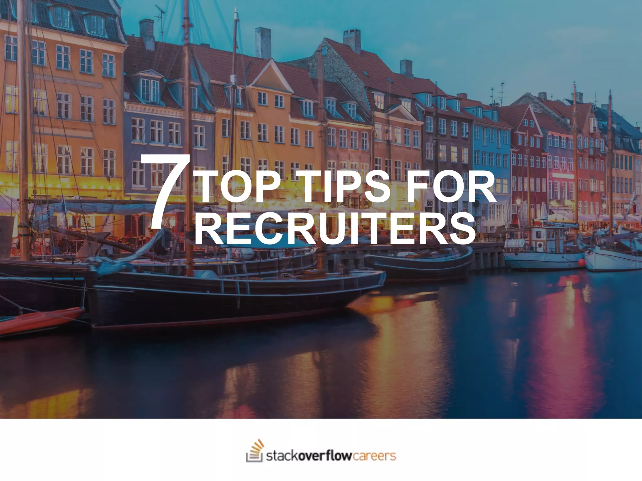 TOP TIPS FOR
RECRUITERS7
 