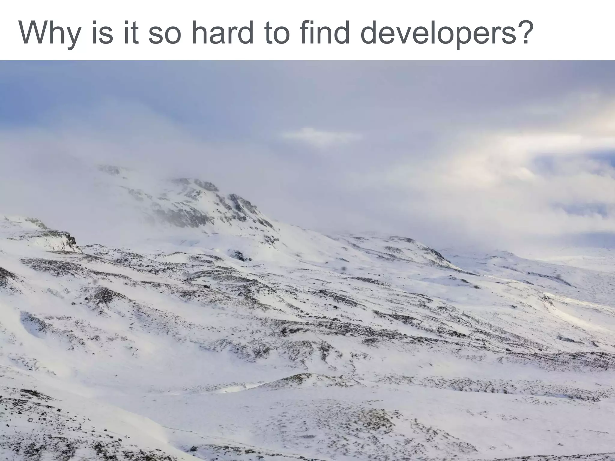 Why is it so hard to find developers?
 
