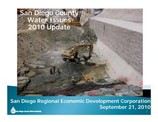 San Diego County
     Water Issues
     2010 Update




San Di
S   Diego R i
          Regional Economic Development Corporation
                 lE      i D    l      tC       ti
                                 September 21, 2010
                                                 1
 
