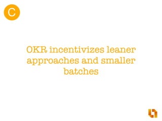 OKR helps prioritize the
backlog
D
 