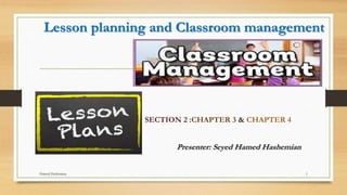 Lesson planning and Classroom management
SECTION 2 :CHAPTER 3 & CHAPTER 4
Presenter: Seyed Hamed Hashemian
Hamed Hashemian 1
 