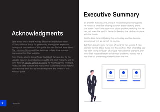 CHAPTER #: Chapter Title
2 ease.io
Acknowledgments
Ease would like to thank Murray Sittsamer and Richard Nave
of The Luminous Group for generously sharing their expertise
throughout the creation of this guide. You can find out more about
The Luminous Group and their services to help drive process
improvement on their website.
Many thanks also to Daniel Perez Castilla of Tenneco Inc. for his
valuable input on layered process audits and plant maturity, and to
John Rose of Jacobs Vehicle Systems for his thoughtful feedback.
Finally, we’d like to thank the many other customers whose helpful
contributions went into to the development and review of this
industry guide.
Executive Summary
It’s another Tuesday, and Joe is at his station processing parts.
He notices a small tab sticking out that doesn’t belong there.
Joe doesn’t notify his supervisor of the problem, realizing that he
can just make the part fit better by bending the tab back in place
with his thumb.
Months later, he’s still taking this extra step, and has become
accustomed to it as part of his routine.
But then Joe gets sick. He’s out of work for two weeks. A new
operator named Steve takes over his position. That small step Joe
had been taking isn’t part of any job instruction or standard, and
since that step had helped avoid major problems, nobody has a
clue that it’s preventing problems down the line.
 