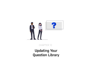 Updating Your
Question Library
CHAPTER 12
 