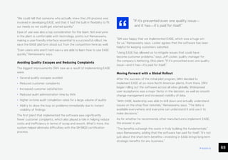 CHAPTER #: Chapter Title
69
ease.io
“We could tell that someone who actually knew the LPA process was
involved in developing EASE, and that it had the built-in flexibility to fit
our needs so we could get started quickly.”
Ease of use was also a top consideration for the team. Not everyone
in the plant is comfortable with technology, points out Ramaswamy,
making a user-friendly interface essential to a successful rollout. He
says the EASE platform stood out from the competition here as well.
“Even users who aren’t tech-savvy are able to learn how to use EASE
quickly,” Ramaswamy says.
Avoiding Quality Escapes and Reducing Complaints
The biggest improvements DRiV saw as a result of implementing EASE
were:
• Several quality escapes avoided
• Reduced customer complaints
• Increased customer satisfaction
• Reduced audit administration time by 94%
• Higher on-time audit completion rates for a large volume of audits
• Ability to close the loop on problems immediately due to instant
visibility of findings
The first plant that implemented the software saw significantly
fewer customer complaints, which also played a role in helping reduce
costs and inefficiency in terms of scrap and rework. What’s more, the
system helped eliminate difficulties with the GM BIQS certification
process.
“GM was happy that we implemented EASE, which was a huge win
for us,” Ramaswamy says. Locker agrees that the software has been
helpful for keeping customers satisfied.
“Using EASE has allowed us to mitigate issues that could have
become customer problems,” says Jeff Locker, quality manager for
the company’s Kettering, Ohio plant. “If it’s prevented even one quality
issue—and it has—it’s paid for itself.”
Moving Forward with a Global Rollout
After the success of the initial pilot program, DRiV decided to
implement EASE at six more North American plants. From there, DRiV
began rolling out the software across all sites globally. Widespread
user acceptance was a major factor in the decision, as well as smooth
change management and increased visibility of data.
“With EASE, leadership was able to drill down and actually understand
issues on the shop floor remotely,” Ramaswamy says. “The data is
available everywhere, and everyone can understand it and use it to
make decisions.”
As for whether he recommends other manufacturers implement EASE,
the answer is yes.
“The benefits outweigh the costs in truly building the fundamentals,”
says Ramaswamy, adding that the software has paid for itself. “It’s not
just about the short-term benefits—investing in EASE brings long-term
strategic benefits for any business.”
“
If it’s prevented even one quality issue—
and it has—it’s paid for itself.”
 