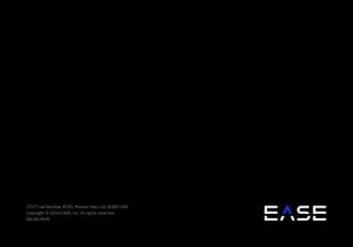 93
ease.io
CHAPTER #: Chapter Title
27271 Las Ramblas #250, Mission Viejo, CA. 92691 USA
Copyright © 2020 EASE, Inc. All rights reserved.
EB-UGLPA20
 