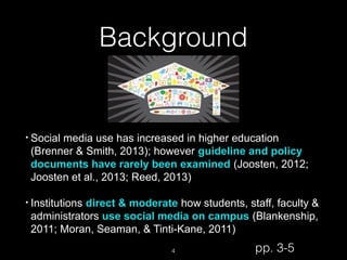 Background

• Social

media use has increased in higher education
(Brenner & Smith, 2013); however guideline and policy
do...