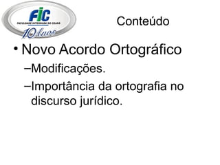 Conteúdo Novo Acordo Ortográfico Modificações. Importância da ortografia no discurso jurídico. 