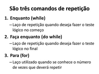 Estruturas de repetição (laços/loops) Quando um trecho de código precisa ser executado diversas vezes  