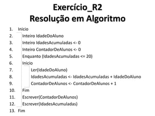 Contador X Acumulador 
•Dizemos que uma variável é considerada contador, quando é utilizada para controlar quantas vezes um determinado trecho de programa foi executado 
•Uma variável é identificada como acumulador quando é utilizada para acumular um valor dentro de um laço. Por exemplo, podemos acumular um determinado valor até chegar ao nível desejado dentro de um laço e somente sair deste laço quando o nível for atingido.  