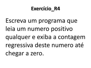 Exercício_R3 Resolução em Portugol Studio 
No Portugol Studio, o comando para() aceita que a variável de contador seja declarada e inicializada dentro do próprio comando.  