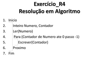 Exercício_R3 Resolução em C# 
No C#, o comando for() também aceita que a variável de contador seja declarada e inicializada dentro do próprio comando.  