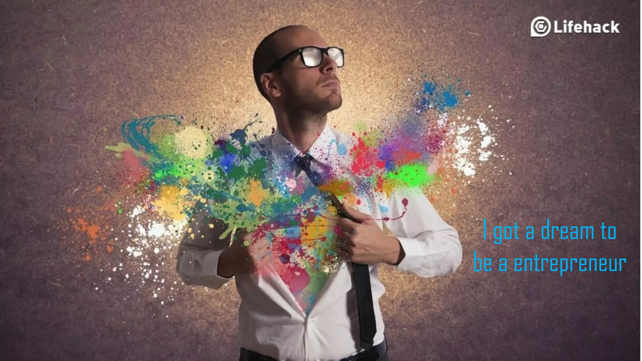 I got a dream to
be a entrepreneur
 