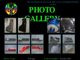 PHOTO GALLERY Home Page Pricing Color Samples Contact Us	 Page 2 Hit any button to view next slide, or use navigation buttons below 