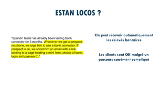 ESTAN LOCOS ?
“Spanish team has already been testing bank
connector for 6 months. Whenever we get a prospect
on phone, we ...