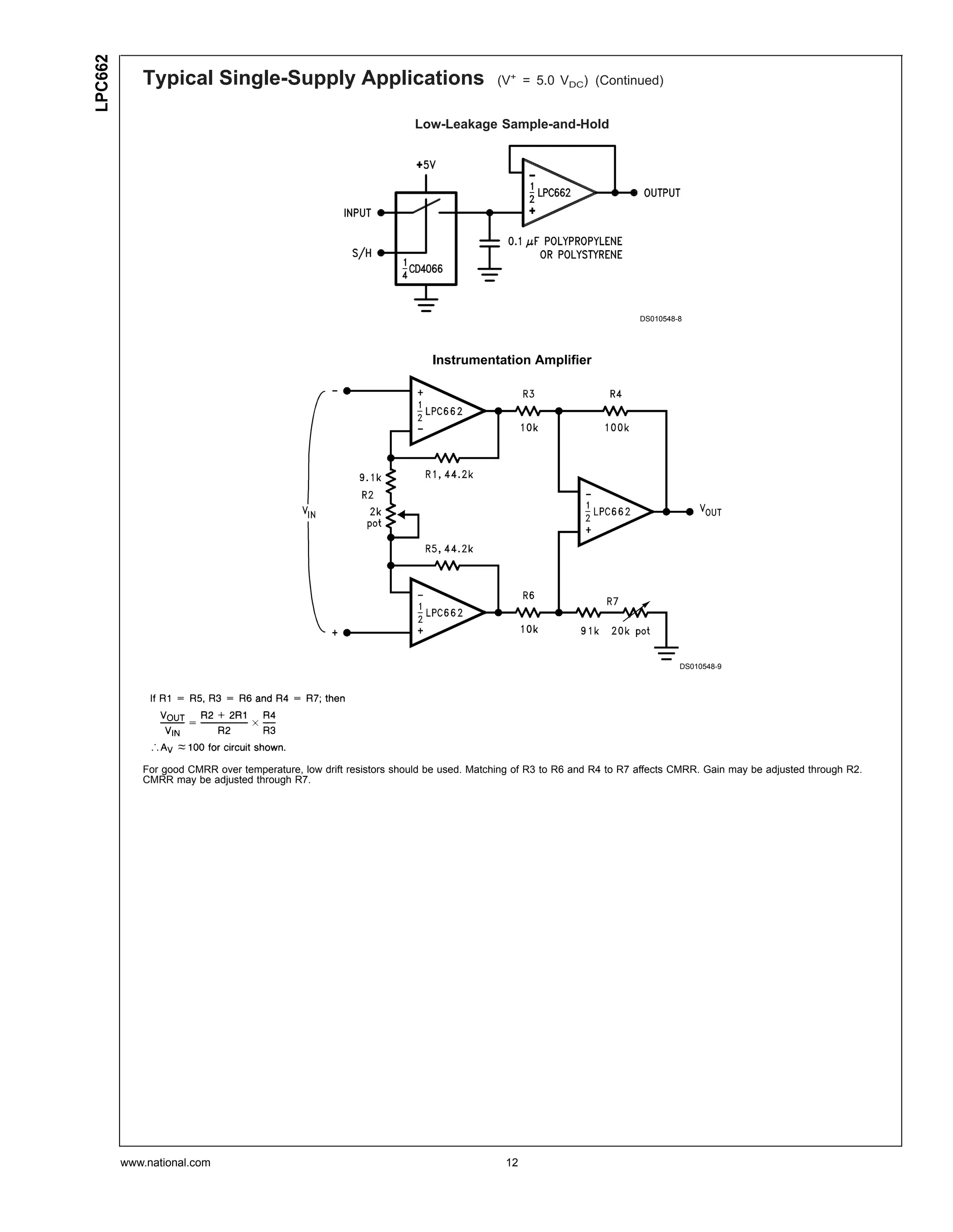LPC662
            Typical Single-Supply Applications                                      (V+ = 5.0 VDC) (Continued)


                                                                   Low-Leakage Sample-and-Hold




                                                                                                                  DS010548-8




                                                                       Instrumentation Amplifier




                                                                                                                           DS010548-9




            For good CMRR over temperature, low drift resistors should be used. Matching of R3 to R6 and R4 to R7 affects CMRR. Gain may be adjusted through R2.
            CMRR may be adjusted through R7.




         www.national.com                                                             12
 