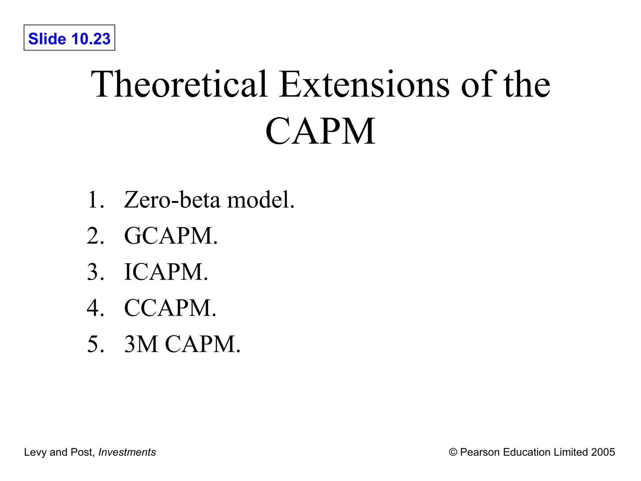 Theoretical Extensions of the CAPM Zero-beta model. GCAPM. ICAPM. CCAPM. 3M CAPM. 