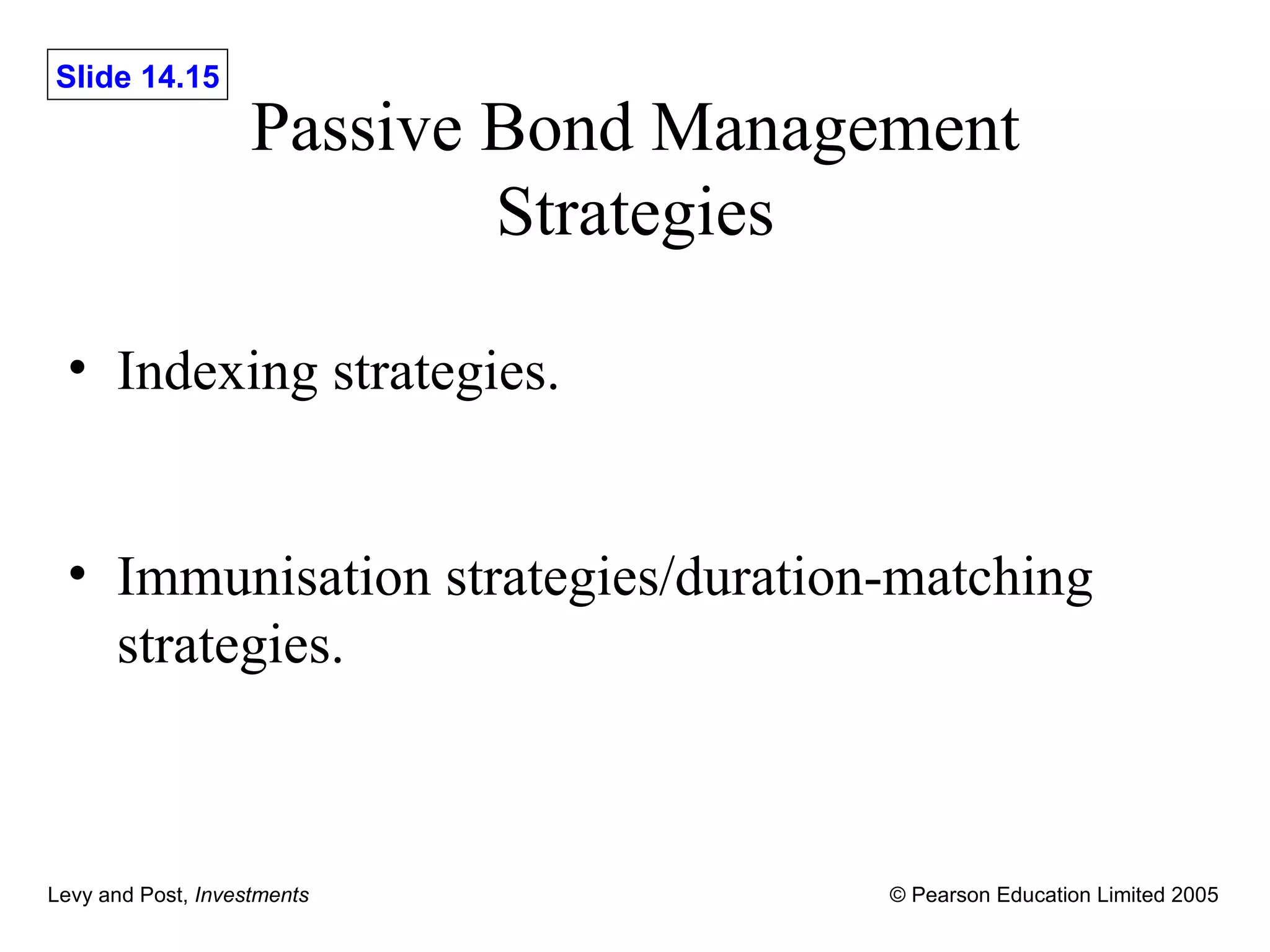 Passive Bond Management Strategies Indexing strategies. Immunisation strategies/duration-matching strategies. 