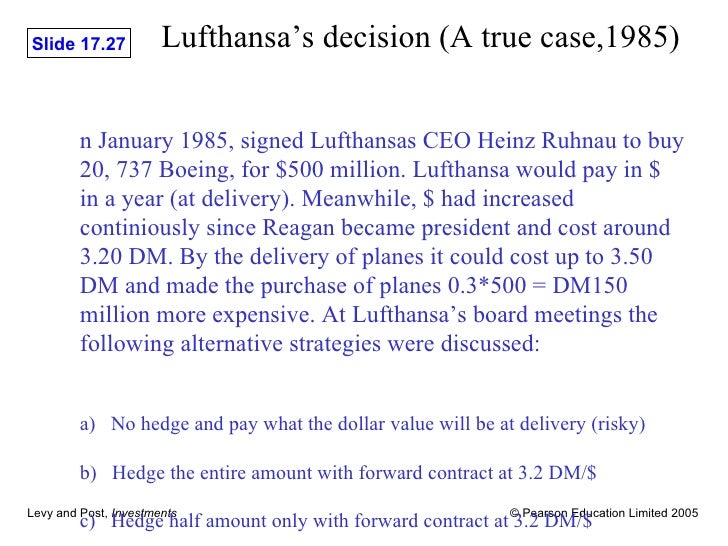 lufthansa heinz ruhnau fired case Case study analysis: lufthansa: to hedge or not to hedge under the chairmanship of heinz ruhnau, a price of us$500 million was negotiated the agreed price was payable in united states dollars (usd) upon delivery of the aircraft in one years time, on january 1986 since lufthansa’s operating lufthansa case by pritam basu, meena, saranya cargado por pritam basu group_1_geeli cargado por. lufthansa heinz ruhnau fired case Case study analysis: lufthansa: to hedge or not to hedge under the chairmanship of heinz ruhnau, a price of us$500 million was negotiated the agreed price was payable in united states dollars (usd) upon delivery of the aircraft in one years time, on january 1986 since lufthansa’s operating lufthansa case by pritam basu, meena, saranya cargado por pritam basu group_1_geeli cargado por.