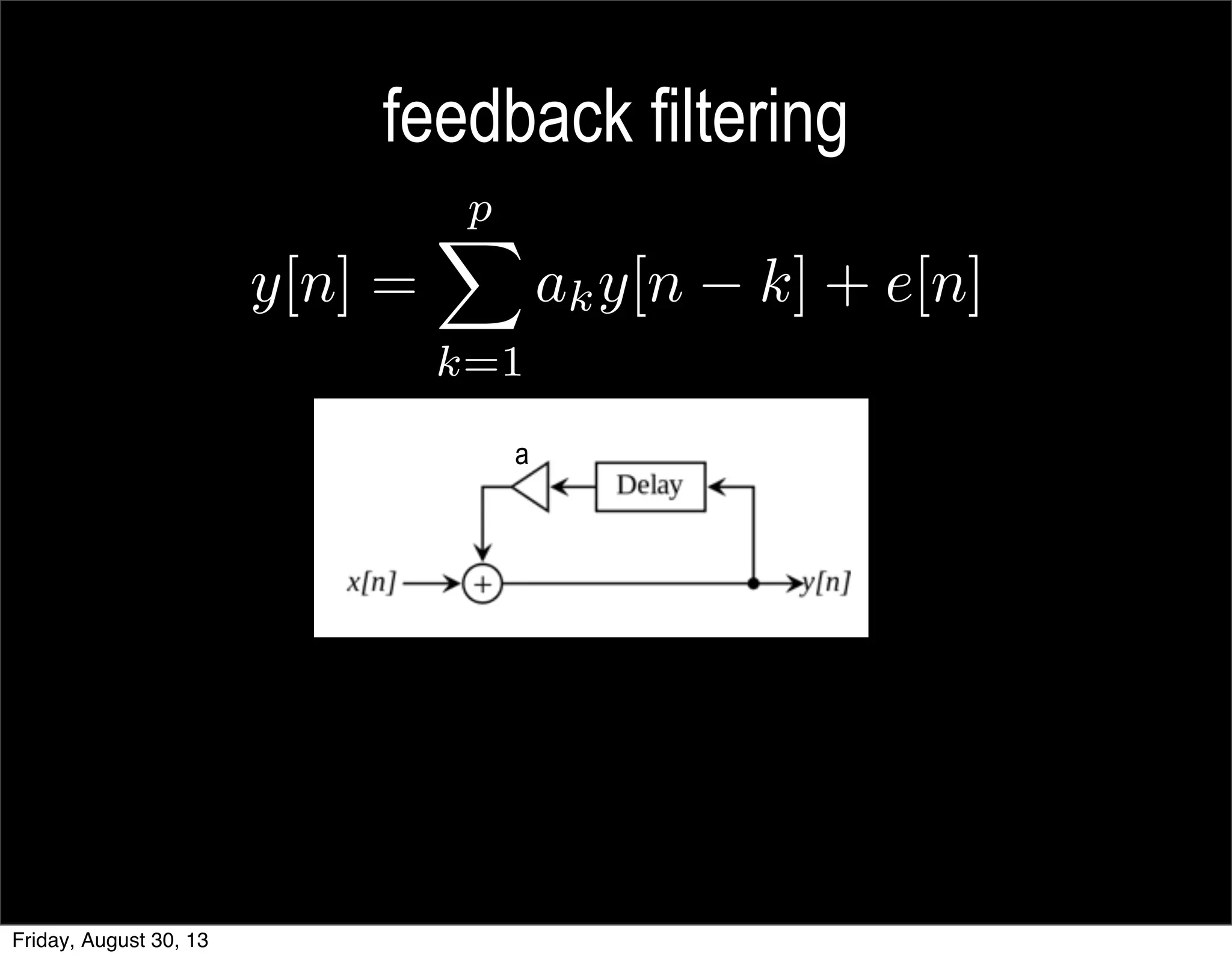 feedback filtering
a
Friday, August 30, 13
 