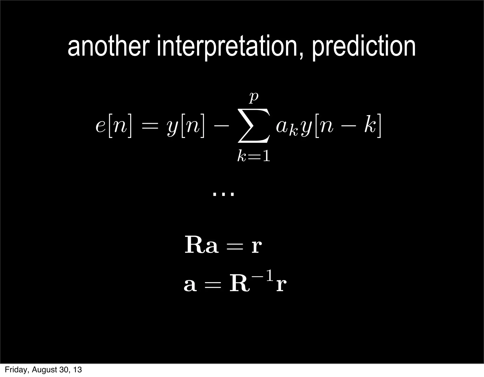 another interpretation, prediction
…
Friday, August 30, 13
 