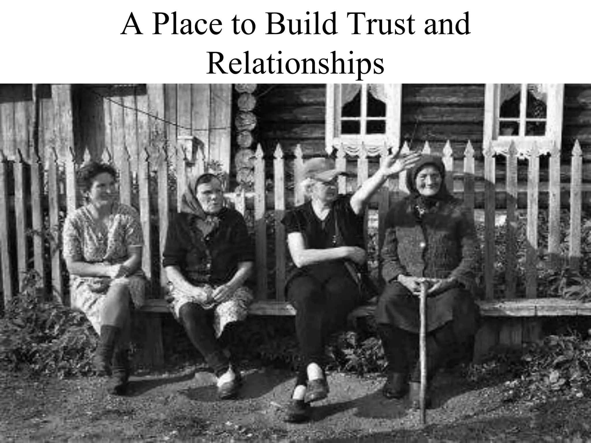 A Place to Build Trust and
Relationships
 