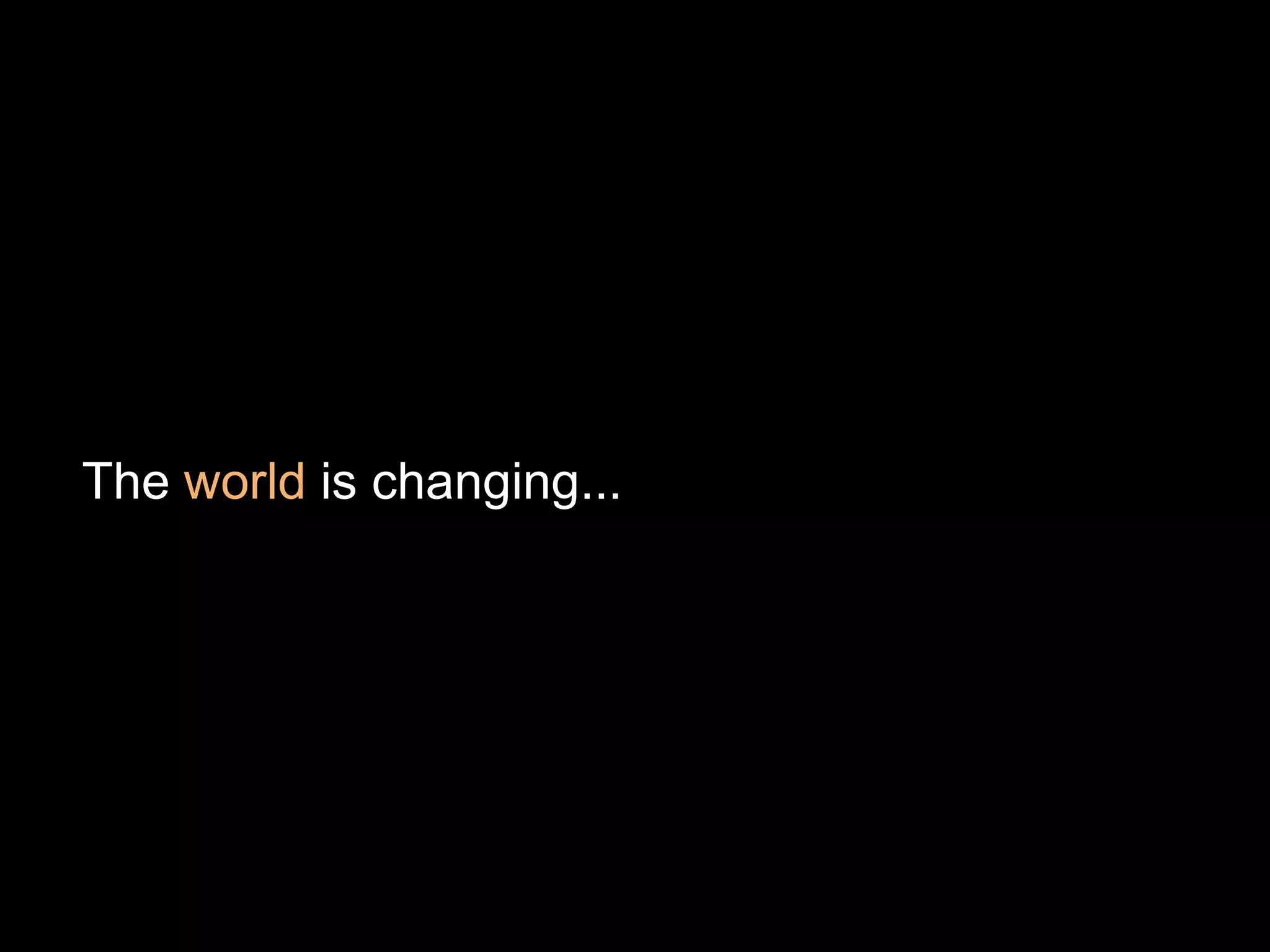 The world is changing...
 