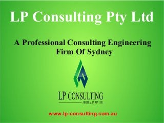 LP Consulting Pty Ltd
A Professional Consulting Engineering
Firm Of Sydney
www.lp-consulting.com.au
 