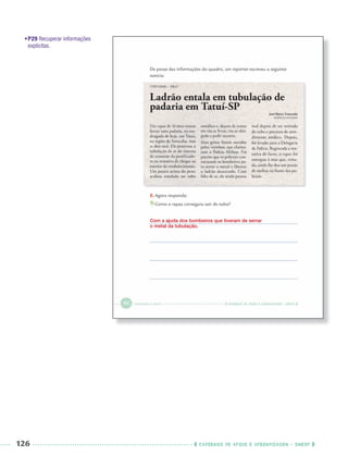 126 CADERNOS DE APOIO E APRENDIZAGEM · SMESP
•P29 Recuperar informações
explícitas.
Com a ajuda dos bombeiros que tiveram de serrar
o metal da tubulação.
Port3ºAnoPROF.indd 126Port3ºAnoPROF.indd 126 9/16/10 11:00 AM9/16/10 11:00 AM
 