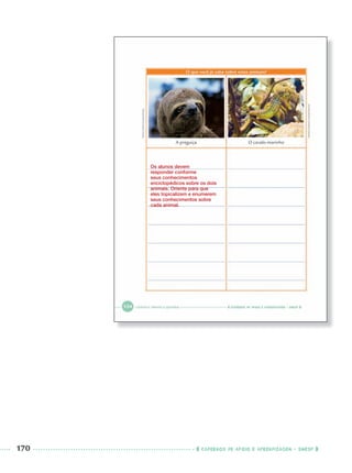 170 CADERNOS DE APOIO E APRENDIZAGEM · SMESP
Os alunos devem
responder conforme
seus conhecimentos
enciclopédicos sobre os dois
animais. Oriente para que
eles topicalizem e enumerem
seus conhecimentos sobre
cada animal.
Port3ºAnoParte2PROF.indd 170Port3ºAnoParte2PROF.indd 170 9/16/10 11:17 AM9/16/10 11:17 AM
 