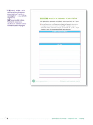 178 CADERNOS DE APOIO E APRENDIZAGEM · SMESP
•P19 Produzir verbete a partir
de informações coletadas em
pesquisa prévia, levando em
conta o gênero e o seu contexto
de produção.
•P20 Revisar e editar o texto,
focalizando os aspectos
estudados na análise e reﬂexão
sobre a língua e a linguagem.
Port3ºAnoParte2PROF.indd 178Port3ºAnoParte2PROF.indd 178 9/16/10 11:17 AM9/16/10 11:17 AM
 