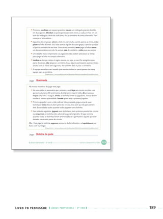 LIVRO DO PROFESSOR LÍNGUA PORTUGUESA · 3O
ANO 189
Queimada
Bolinha de gude
Port3ºAnoParte2PROF.indd 189Port3ºAnoParte2PROF.indd 189 9/16/10 11:17 AM9/16/10 11:17 AM
 