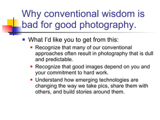 Why conventional wisdom is bad for good photography. ,[object Object],[object Object],[object Object],[object Object]
