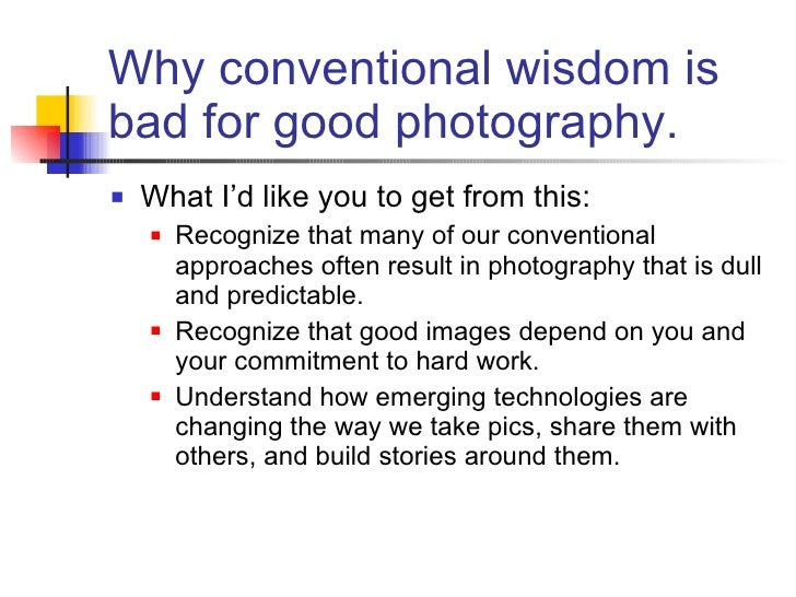 Trouble With Conventional Wisdom Is >> Why Conventional Wisdom Is Bad For Good Photography Trouble With Conventional Wisdom Is >> Why Conventional Wisdom Is Bad For Good Photography