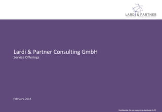 Lardi & Partner Consulting GmbH
Service Offerings

February, 2014

Confidential. Do not copy or re-distribute ©LPC

 