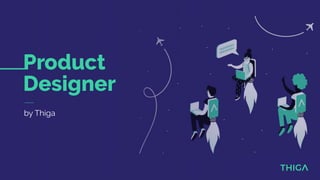 Product
Designer
by Thiga
 