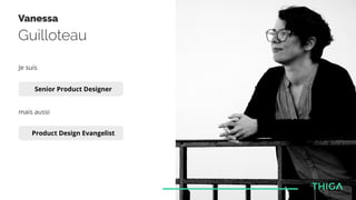 Vanessa
Guilloteau
Je suis
Senior Product Designer
Product Design Evangelist
mais aussi
 