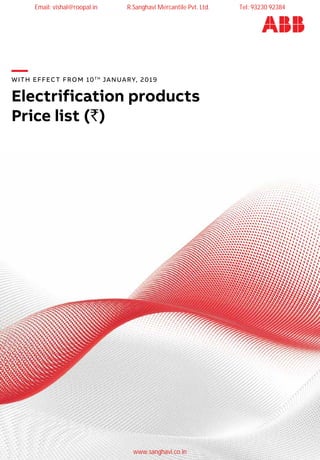 —WITH EFFECT FROM 10TH
JANUARY, 2019
Electrification products
Price list (`)
Email: vishal@roopal.in R.Sanghavi Mercantile Pvt. Ltd. Tel: 93230 92384
www.sanghavi.co.in
 