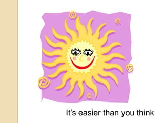 It’s easier than you think

 