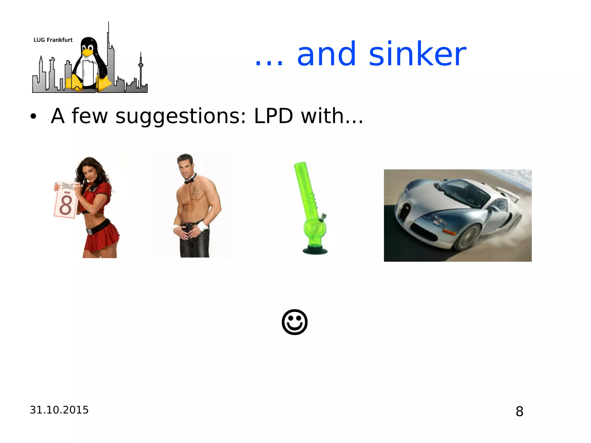 31.10.2015 8
● A few suggestions: LPD with...
… and sinker
☺
 