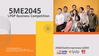 #5MillionEntrepreneurs2045
LPDP Business Competition
5ME2045
Gedung Danadyaksa Cikini
Jl. Cikini Raya No.91 A-D, RT.1/RW.2, Kec.
Menteng, Kota Jakarta Pusat, DKI Jakarta 10330
 