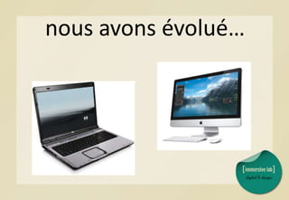 nous avons évolué…
 