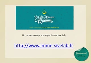 Un rendez-vous proposé par Immersive Lab
http://www.immersivelab.fr
 