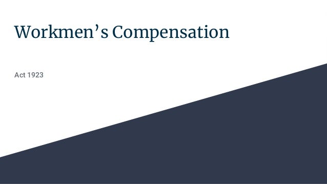 Workmen’s Compensation
Act 1923
 