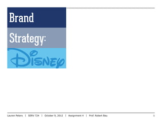 Brand
 Strategy:




Lauren Peters  |  SERV 724  |  October 9, 2012  |  Assignment 4  |  Prof. Robert Bau			   1
 