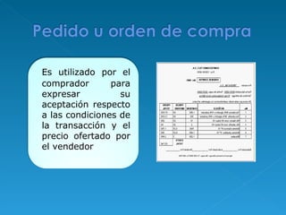 Es utilizado por el comprador para expresar su aceptación respecto a las condiciones de la transacción y el precio ofertado por el vendedor 