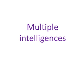 Multiple
intelligences

 