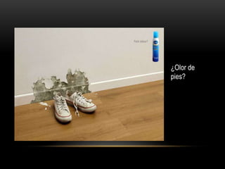 ¿Olor de
pies?
 