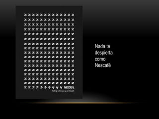 Nada te
despierta
como
Nescafé
 