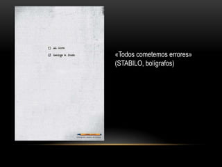 «Todos cometemos errores»
(STABILO, bolígrafos)
 
