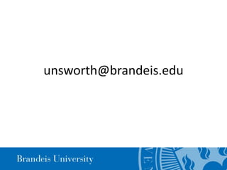 unsworth@brandeis.edu
 